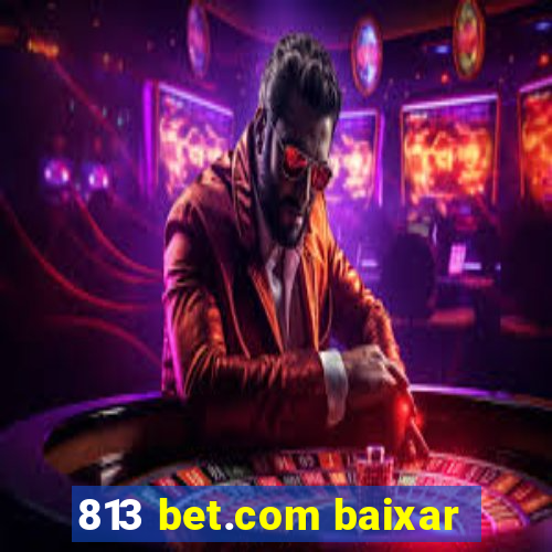 813 bet.com baixar